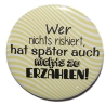 Button 50 mm mit Anstecknadel Spruch Wer nichts riskiert