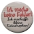 Button 50 mm mit Anstecknadel Spruch Ich mache keine Fehler