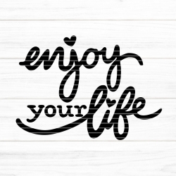 enjoy your life Plotterdatei SVG DXF FCM,