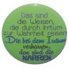 Button 50 mm mit Anstecknadel Spruch Das sind die Weisen