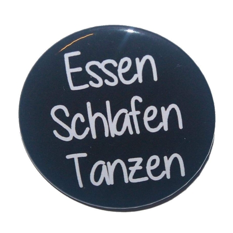 Button 50 mm mit Anstecknadel Spruch Essen Schlafen Tanzen