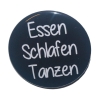 Button 50 mm mit Anstecknadel Spruch Essen Schlafen Tanzen