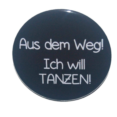 Button 50 mm mit Anstecknadel Spruch Aus dem Weg, Tanzen