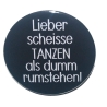 Button 50 mm mit Anstecknadel Spruch Tanzen Rumstehen