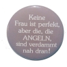 Button 50 mm mit Anstecknadel Spruch Angeln Frauen Perfekt