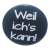 Kühlschrankmagnet Magnet 50mm rund Spruch Weil ichs kann