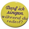 Button 50 mm mit Anstecknadel Spruch Darf ich singen