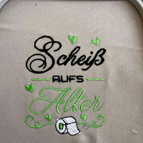 E0043 –Stickdateien SCHEIß AUFS ALTER  - ab 10x10