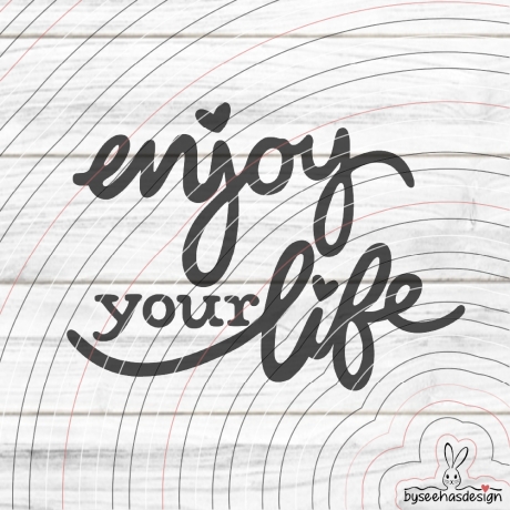 enjoy your life Plotterdatei SVG DXF