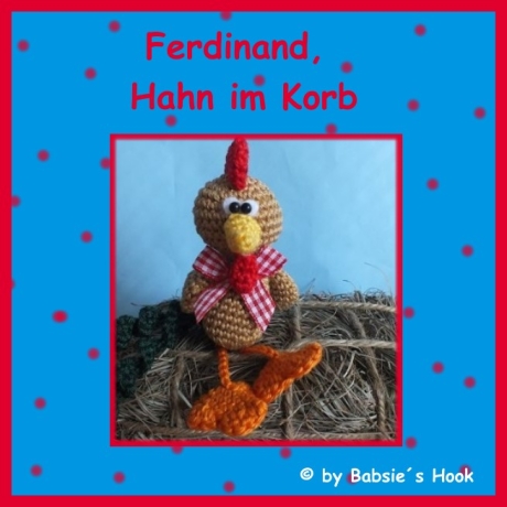 Häkelanleitung ♡ Ferdinand, Hahn im Korb♡ 