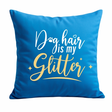 Kissen 40x40 cm bedruckt mit DOG HAIR IS MY GLITTER
