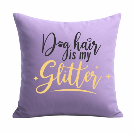 Kissen 40x40 cm bedruckt mit DOG HAIR IS MY GLITTER
