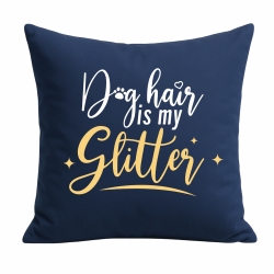Kissen 40x40 cm bedruckt mit DOG HAIR IS MY GLITTER