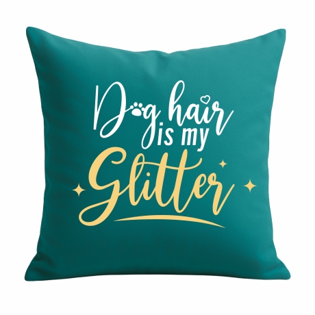 Kissen 40x40 cm bedruckt mit DOG HAIR IS MY GLITTER