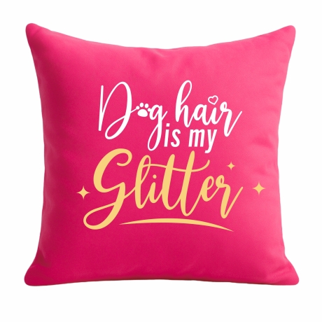 Kissen 40x40 cm bedruckt mit DOG HAIR IS MY GLITTER