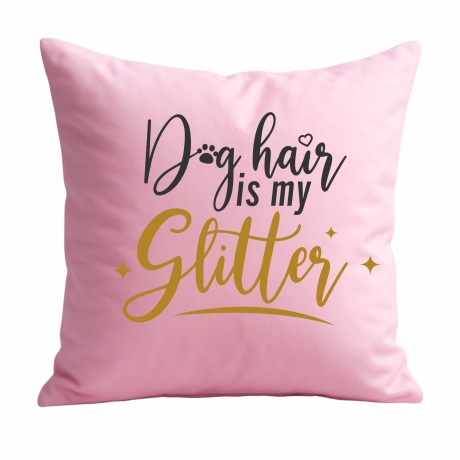Kissen 40x40 cm bedruckt mit DOG HAIR IS MY GLITTER