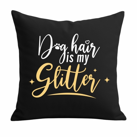 Kissen 40x40 cm bedruckt mit DOG HAIR IS MY GLITTER
