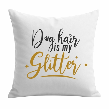Kissen 40x40 cm bedruckt mit DOG HAIR IS MY GLITTER