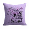 Kissen 40x40 cm bedruckt mit ALL YOU NEED IS A DOG groß