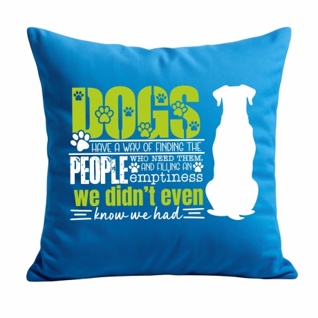 Kissen 40x40 cm bedruckt mit DOGS HAVE A WAY OF FINDING THE PEOPL