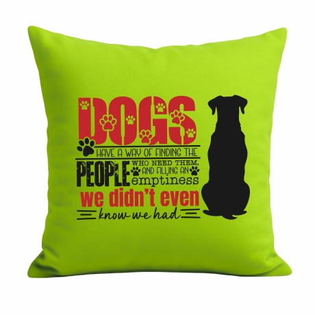 Kissen 40x40 cm bedruckt mit DOGS HAVE A WAY OF FINDING THE PEOPL