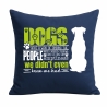 Kissen 40x40 cm bedruckt mit DOGS HAVE A WAY OF FINDING THE PEOPL