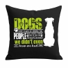 Kissen 40x40 cm bedruckt mit DOGS HAVE A WAY OF FINDING THE PEOPL