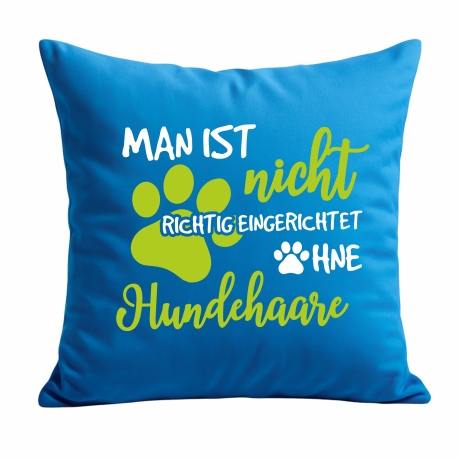 Kissen 40x40 cm mit MAN IST NICHT EINGERICHTET OHNE HUNDEHAARE 