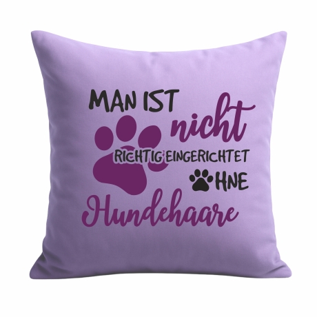 Kissen 40x40 cm mit MAN IST NICHT EINGERICHTET OHNE HUNDEHAARE 