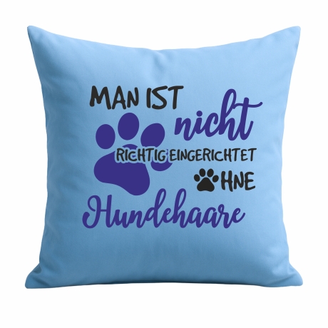 Kissen 40x40 cm mit MAN IST NICHT EINGERICHTET OHNE HUNDEHAARE 