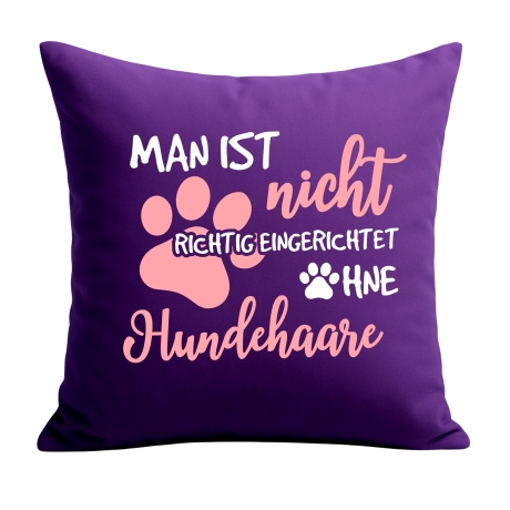 Kissen 40x40 cm mit MAN IST NICHT EINGERICHTET OHNE HUNDEHAARE 