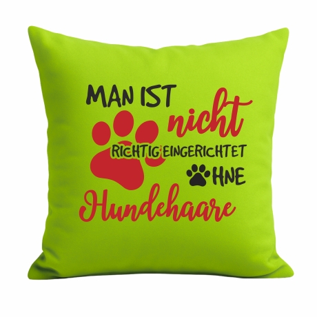 Kissen 40x40 cm mit MAN IST NICHT EINGERICHTET OHNE HUNDEHAARE 