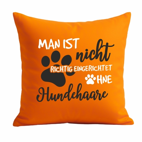 Kissen 40x40 cm mit MAN IST NICHT EINGERICHTET OHNE HUNDEHAARE 
