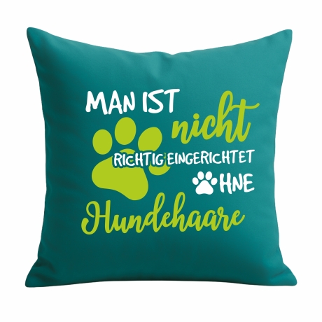 Kissen 40x40 cm mit MAN IST NICHT EINGERICHTET OHNE HUNDEHAARE 