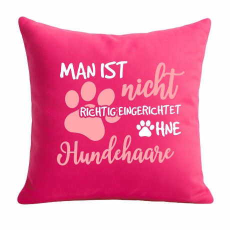 Kissen 40x40 cm mit MAN IST NICHT EINGERICHTET OHNE HUNDEHAARE 