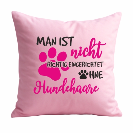 Kissen 40x40 cm mit MAN IST NICHT EINGERICHTET OHNE HUNDEHAARE 