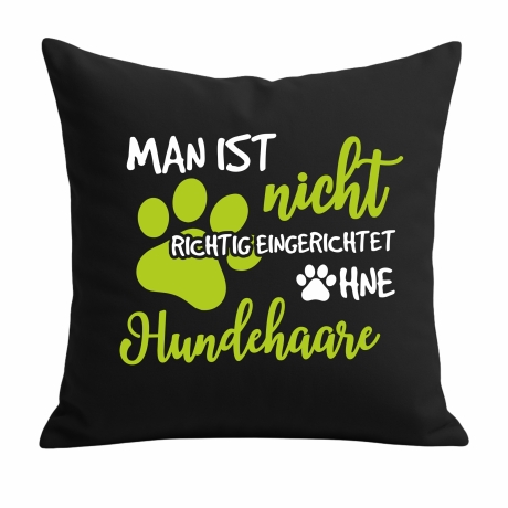 Kissen 40x40 cm mit MAN IST NICHT EINGERICHTET OHNE HUNDEHAARE 