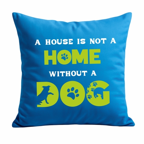 Kissen 40x40 cm bedruckt mit A HOUSE IS NOT A HOME WITHOUT A DOG