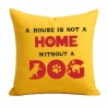 Kissen 40x40 cm bedruckt mit A HOUSE IS NOT A HOME WITHOUT A DOG