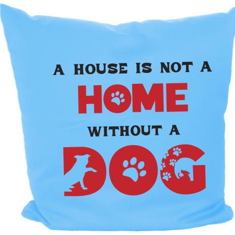 Kissen 40x40 cm bedruckt mit A HOUSE IS NOT A HOME WITHOUT A DOG