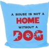 Kissen 40x40 cm bedruckt mit A HOUSE IS NOT A HOME WITHOUT A DOG