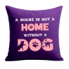 Kissen 40x40 cm bedruckt mit A HOUSE IS NOT A HOME WITHOUT A DOG