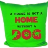 Kissen 40x40 cm bedruckt mit A HOUSE IS NOT A HOME WITHOUT A DOG