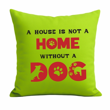 Kissen 40x40 cm bedruckt mit A HOUSE IS NOT A HOME WITHOUT A DOG