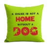 Kissen 40x40 cm bedruckt mit A HOUSE IS NOT A HOME WITHOUT A DOG