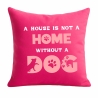 Kissen 40x40 cm bedruckt mit A HOUSE IS NOT A HOME WITHOUT A DOG