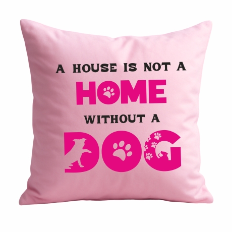 Kissen 40x40 cm bedruckt mit A HOUSE IS NOT A HOME WITHOUT A DOG