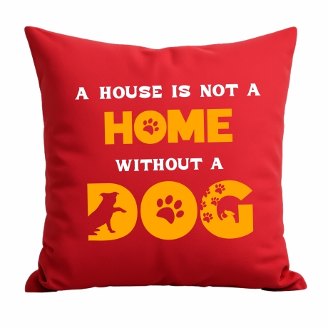 Kissen 40x40 cm bedruckt mit A HOUSE IS NOT A HOME WITHOUT A DOG