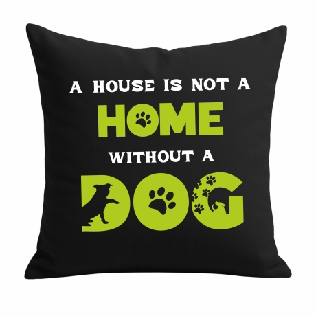 Kissen 40x40 cm bedruckt mit A HOUSE IS NOT A HOME WITHOUT A DOG