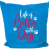 Kissen 40x40 cm bedruckt mit LIFE IS BETTER WITH DOGS
